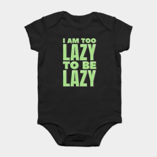 I am Too Lazy to be Lazy Baby Bodysuit